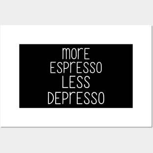 More espresso less depresso Posters and Art